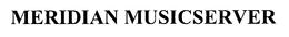 MERIDIAN MUSICSERVER trademark