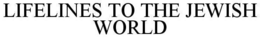LIFELINES TO THE JEWISH WORLD trademark