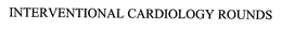 INTERVENTIONAL CARDIOLOGY ROUNDS trademark