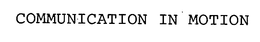 COMMUNICATION IN MOTION trademark