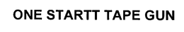 ONE STARTT TAPE GUN trademark