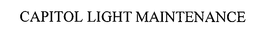 CAPITOL LIGHT MAINTENANCE trademark