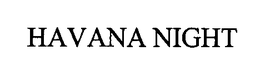 HAVANA NIGHT trademark