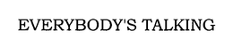 EVERYBODY'S TALKING trademark