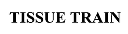 TISSUE TRAIN trademark