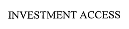 INVESTMENT ACCESS trademark