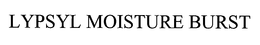 LYPSYL MOISTURE BURST trademark