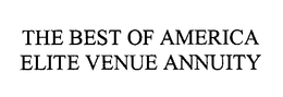 THE BEST OF AMERICA ELITE VENUE ANNUITY trademark