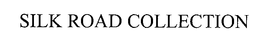 SILK ROAD COLLECTION trademark