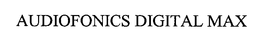AUDIOFONICS DIGITAL MAX trademark