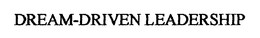 DREAM-DRIVEN LEADERSHIP trademark