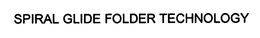 SPIRAL GLIDE FOLDER TECHNOLOGY trademark