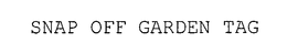 SNAP OFF GARDEN TAG trademark