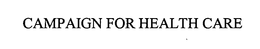 CAMPAIGN FOR HEALTH CARE trademark