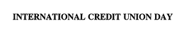 INTERNATIONAL CREDIT UNION DAY trademark