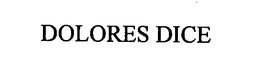 DOLORES DICE trademark