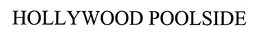 HOLLYWOOD POOLSIDE trademark