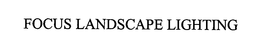 FOCUS LANDSCAPE LIGHTING trademark