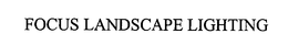 FOCUS LANDSCAPE LIGHTING trademark