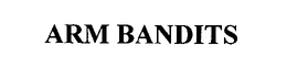 ARM BANDITS trademark