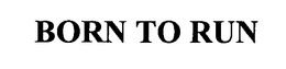 BORN TO RUN trademark