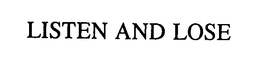 LISTEN AND LOSE trademark