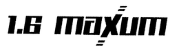 1.6 MAXUM trademark