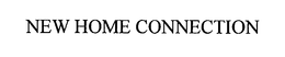 NEW HOME CONNECTION trademark