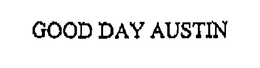 GOOD DAY AUSTIN trademark