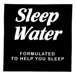 SLEEP WATER FORMULATED TO HELP YOU SLEEP trademark