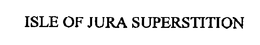 ISLE OF JURA SUPERSTITION trademark