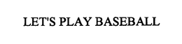 LET'S PLAY BASEBALL trademark