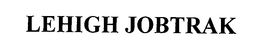 LEHIGH JOBTRAK trademark