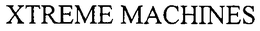 XTREME MACHINES trademark