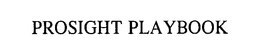 PROSIGHT PLAYBOOK trademark