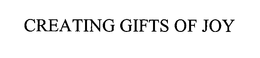 CREATING GIFTS OF JOY trademark