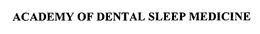 ACADEMY OF DENTAL SLEEP MEDICINE trademark