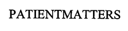 PATIENTMATTERS trademark