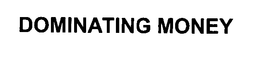 DOMINATING MONEY trademark