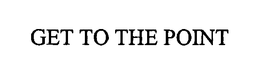 GET TO THE POINT trademark