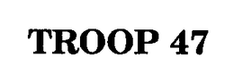 TROOP 47 trademark