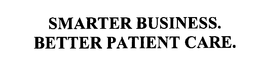 SMARTER BUSINESS.  BETTER PATIENT CARE. trademark