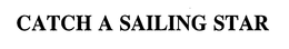 CATCH A SAILING STAR trademark