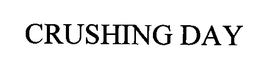 CRUSHING DAY trademark