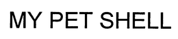 MY PET SHELL trademark