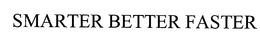 SMARTER BETTER FASTER trademark