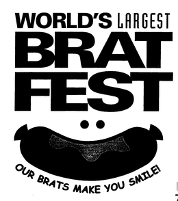 WORLD'S LARGEST BRAT FEST OUR BRATS MAKE YOU SMILE! trademark