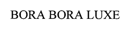 BORA BORA LUXE trademark