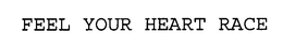 FEEL YOUR HEART RACE trademark