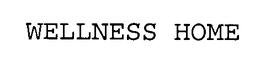 WELLNESS HOME trademark